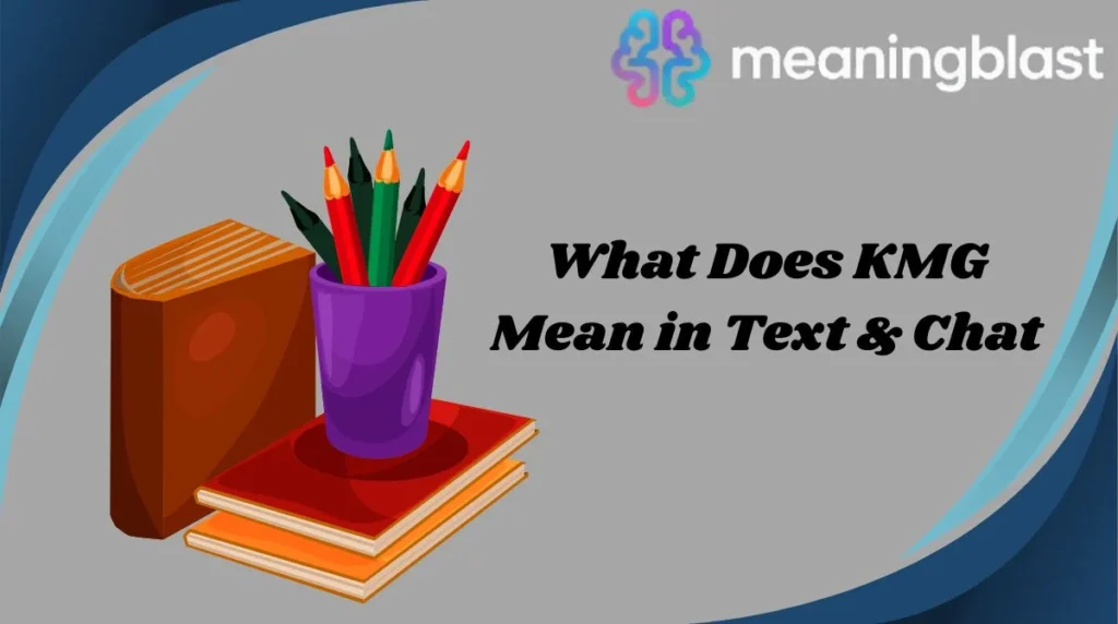 What Does KMG Mean in Text & Chat