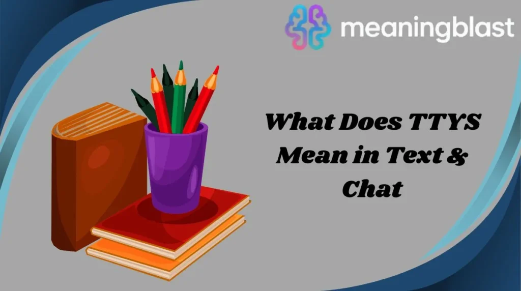 What Does TTYS Mean in Text & Chat