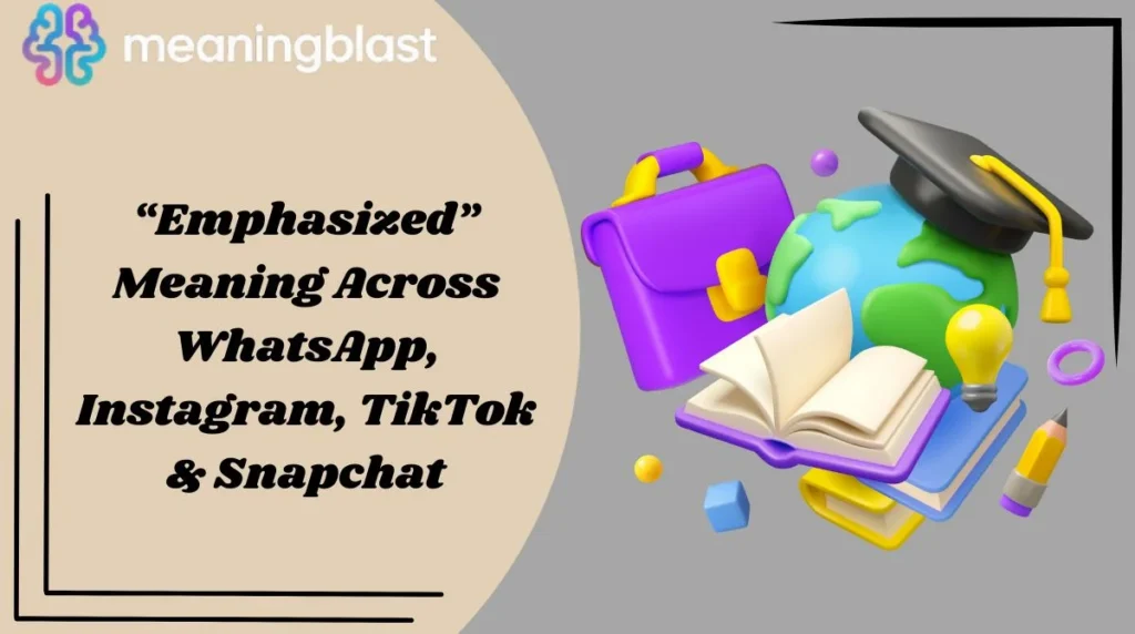 “Emphasized” Meaning Across WhatsApp, Instagram, TikTok & Snapchat