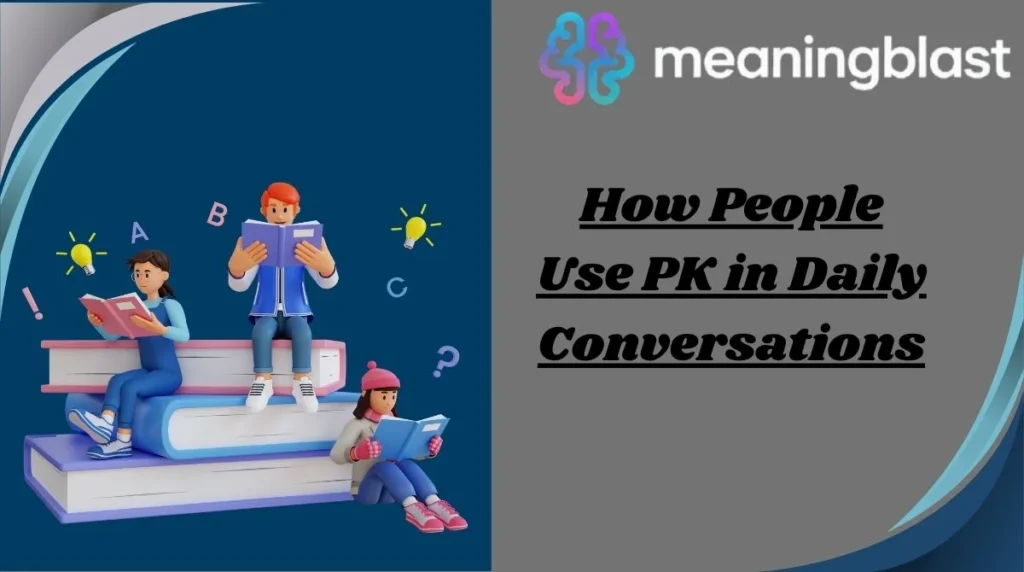 How People Use PK in Daily Conversations