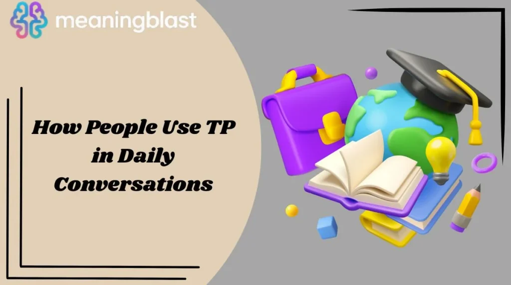 How People Use TP in Daily Conversations