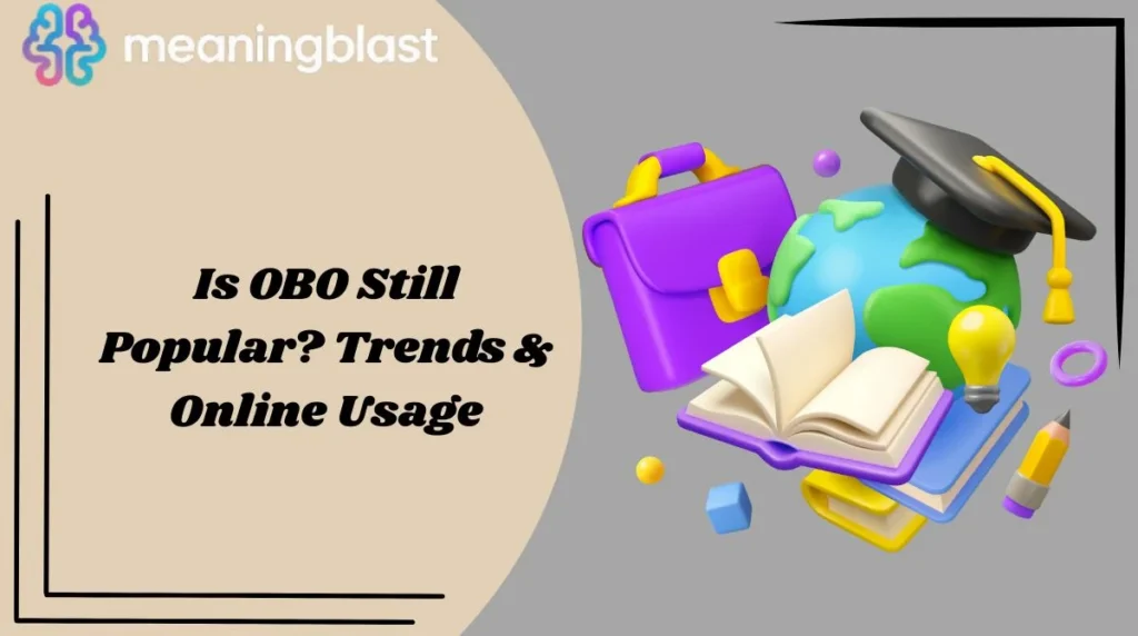 Is OBO Still Popular? Trends & Online Usage