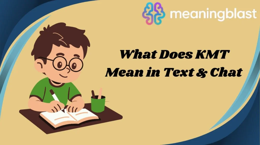 What Does KMT Mean in Text & Chat