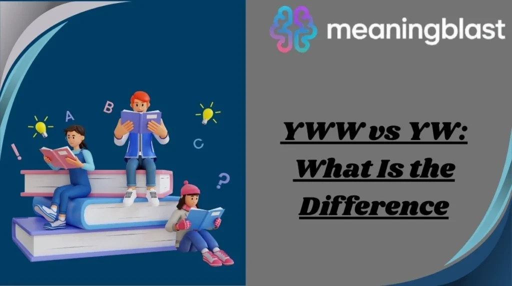 YWW vs YW: What Is the Difference