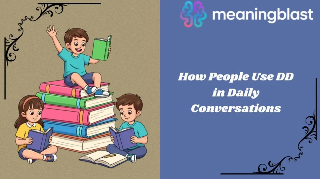 How People Use DD in Daily Conversations