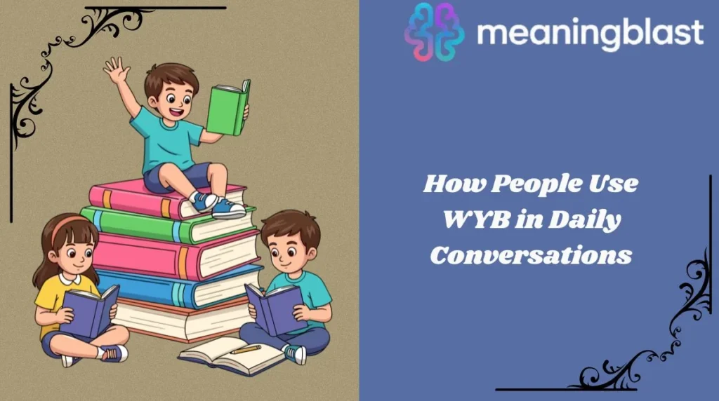 How People Use WYB in Daily Conversations