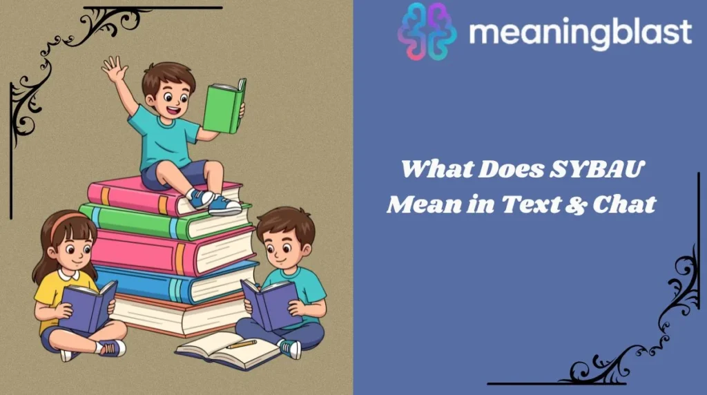 What Does SYBAU Mean in Text & Chat